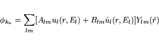 \begin{displaymath}
\phi_{k_n} = \sum_{lm} [ A_{lm} u_l(r,E_l) +
B_{lm} \dot u_l(r,E_l) ] Y_{lm}(\hat r)
\end{displaymath}